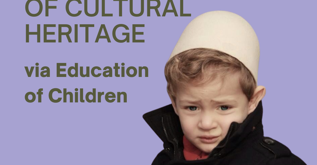 Kampanja Sensibilizuese “Ruajtja e trashëgimisë kulturore nëpërmjet edukimit të fëmijëve” (ENG: Awareness Campaign – Preservation of cultural heritage via education of children)